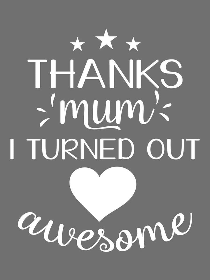 Thanks Mum I Turned Out Awesome - Custom Tee - White