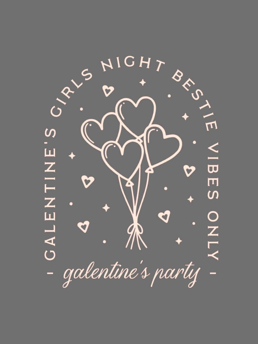 Galentine's party - Custom Print Tee featuring cute heart balloons and text for girls night vibes.