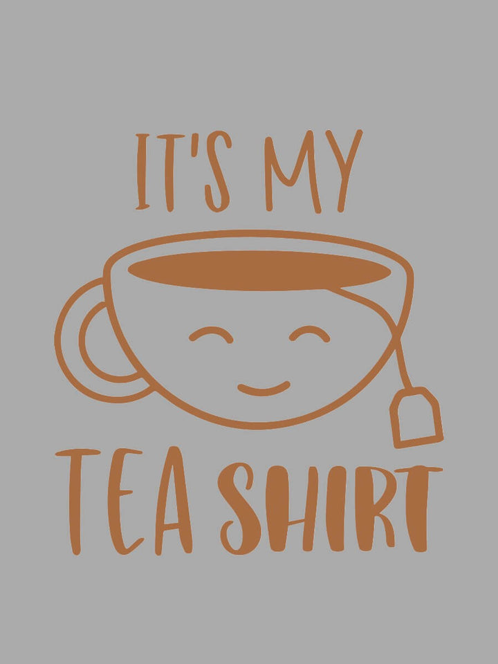 It's my Tea Shirt - Custom Print Tee design featuring a smiling tea cup illustration.